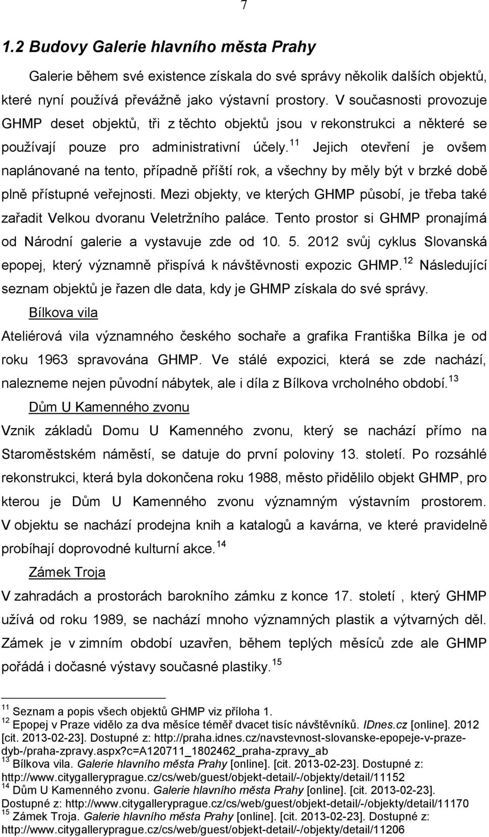 11 Jejich otevření je ovšem naplánované na tento, případně příští rok, a všechny by měly být v brzké době plně přístupné veřejnosti.