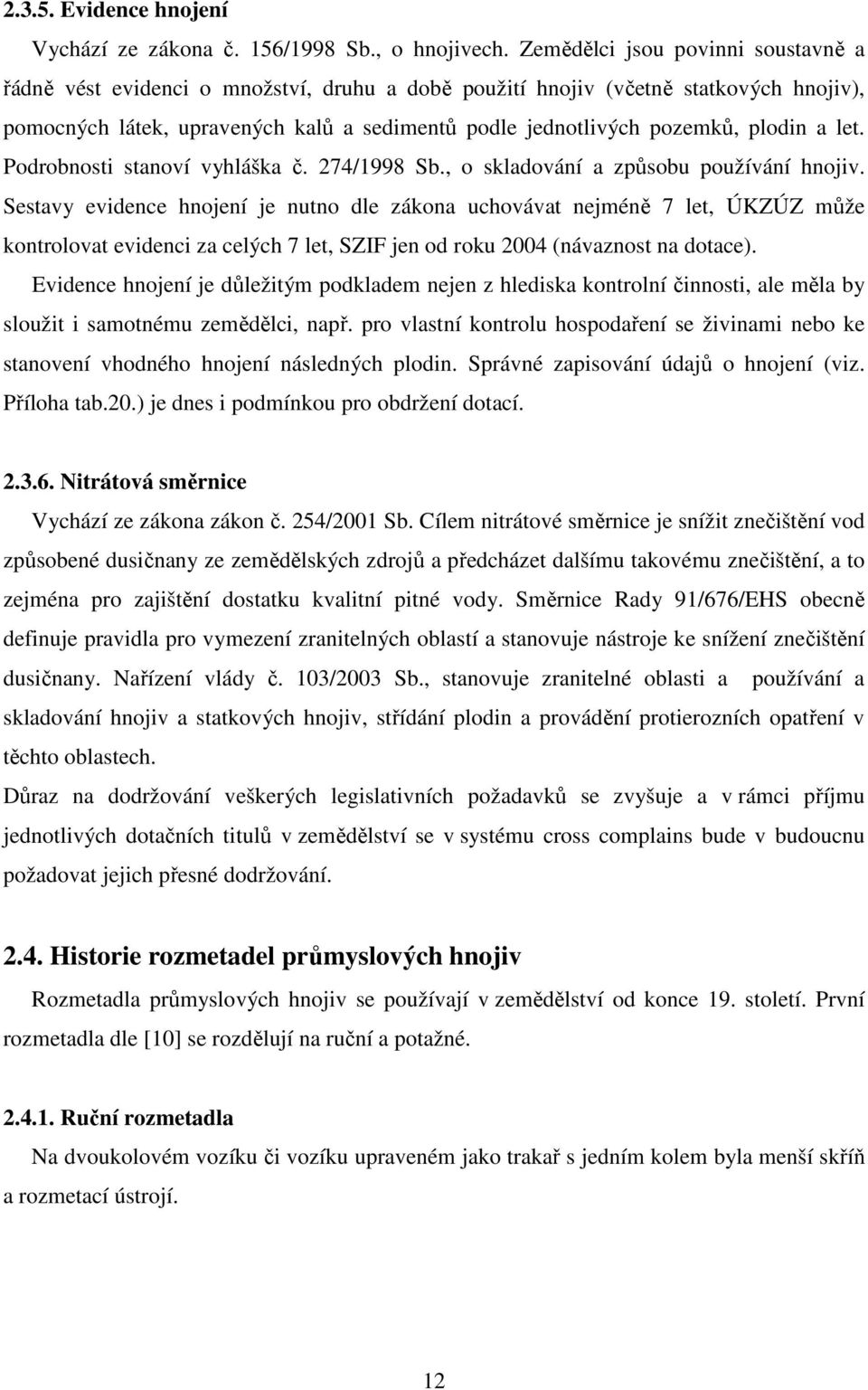 plodin a let. Podrobnosti stanoví vyhláška č. 274/1998 Sb., o skladování a způsobu používání hnojiv.