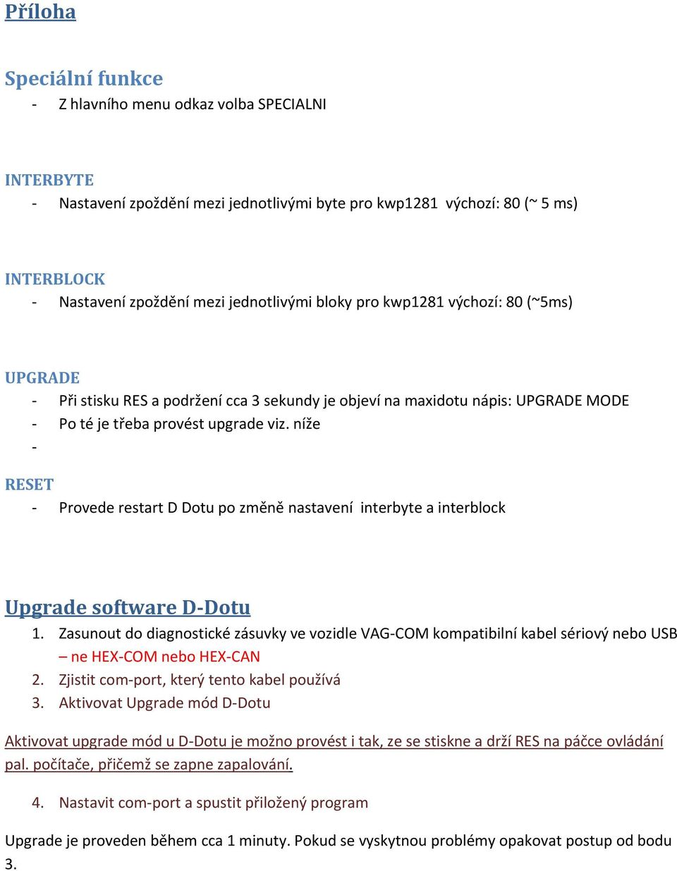 níže - RESET - Provede restart D Dotu po zmìnì nastavení interbyte a interblock Upgrade software D-Dotu 1.