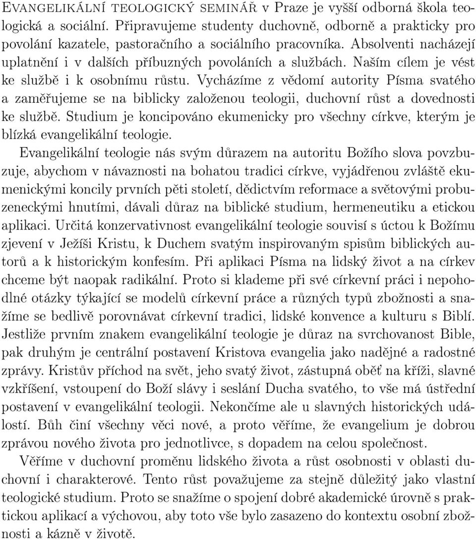 Vycházíme z v domí autority Písma svatého a zam ujeme se na biblicky zaloºenou teologii, duchovní r st a dovednosti ke sluºb.