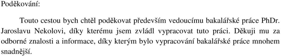 Jaroslavu Nekolovi, díky kterému jsem zvládl vypracovat tuto