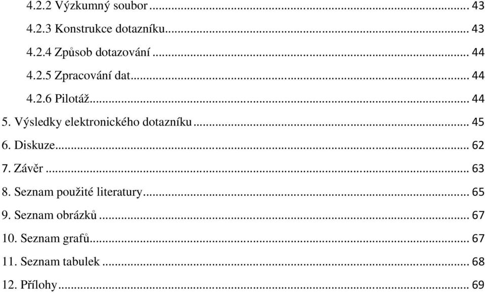 Výsledky elektronického dotazníku... 45 6. Diskuze... 62 7. Závěr... 63 8.