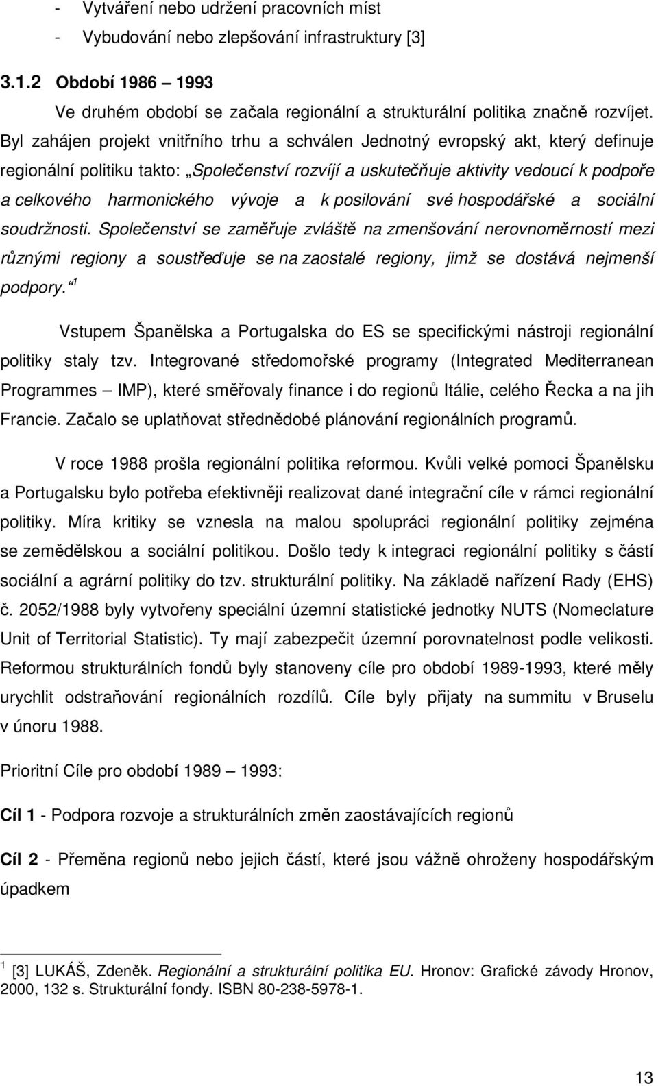 vývoje a k posilování své hospodářské a sociální soudržnosti.