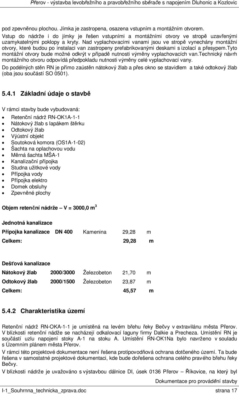 tyto montážní otvory bude možné odkrýt v p ípad nutnosti vým ny vyplachovacích van.technický návrh montážního otvoru odpovídá p edpokladu nutnosti vým ny celé vyplachovací vany.