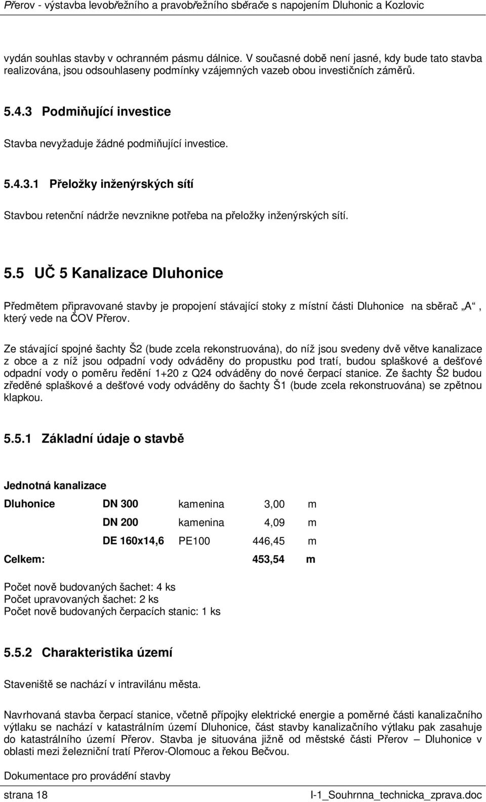 4.3.1 P eložky inženýrských sítí Stavbou reten ní nádrže nevznikne pot eba na p eložky inženýrských sítí. 5.