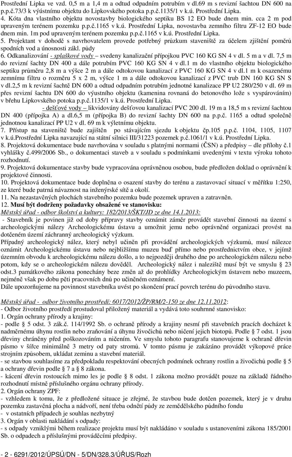 Prostřední Lipka, novostavba zemního filtru ZF-12 EO bude dnem min. 1m pod upraveným terénem pozemku p.p.č.1165 v k.ú. Prostřední Lipka. 5.