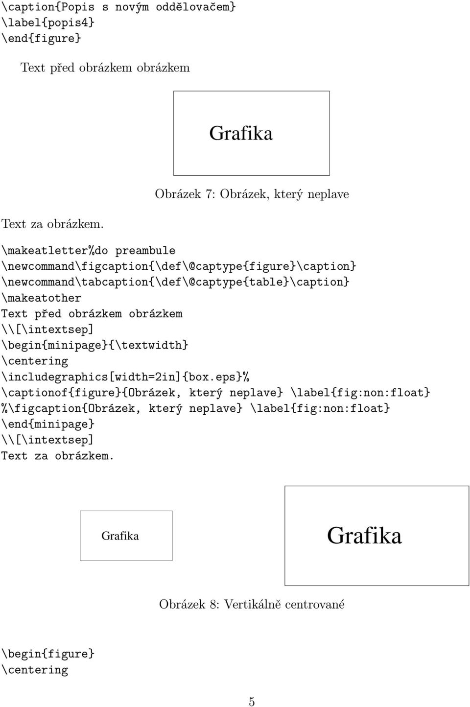 \newcommand\tabcaption{\def\@captype{table}\caption} \makeatother Text před obrázkem obrázkem \\[\intextsep] \begin{minipage}{\textwidth}