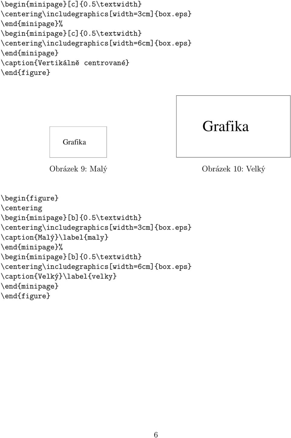 eps} \end{minipage} \caption{vertikálně centrované} Obrázek 9: Malý Obrázek 10: Velký \begin{figure}