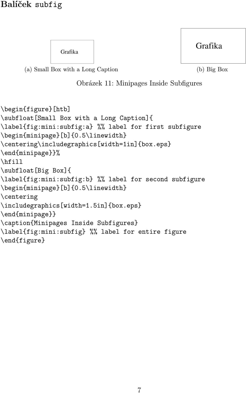 eps} \end{minipage}}% \hfill \subfloat[big Box]{ \label{fig:mini:subfig:b} %% label for second subfigure \begin{minipage}[b]{0.