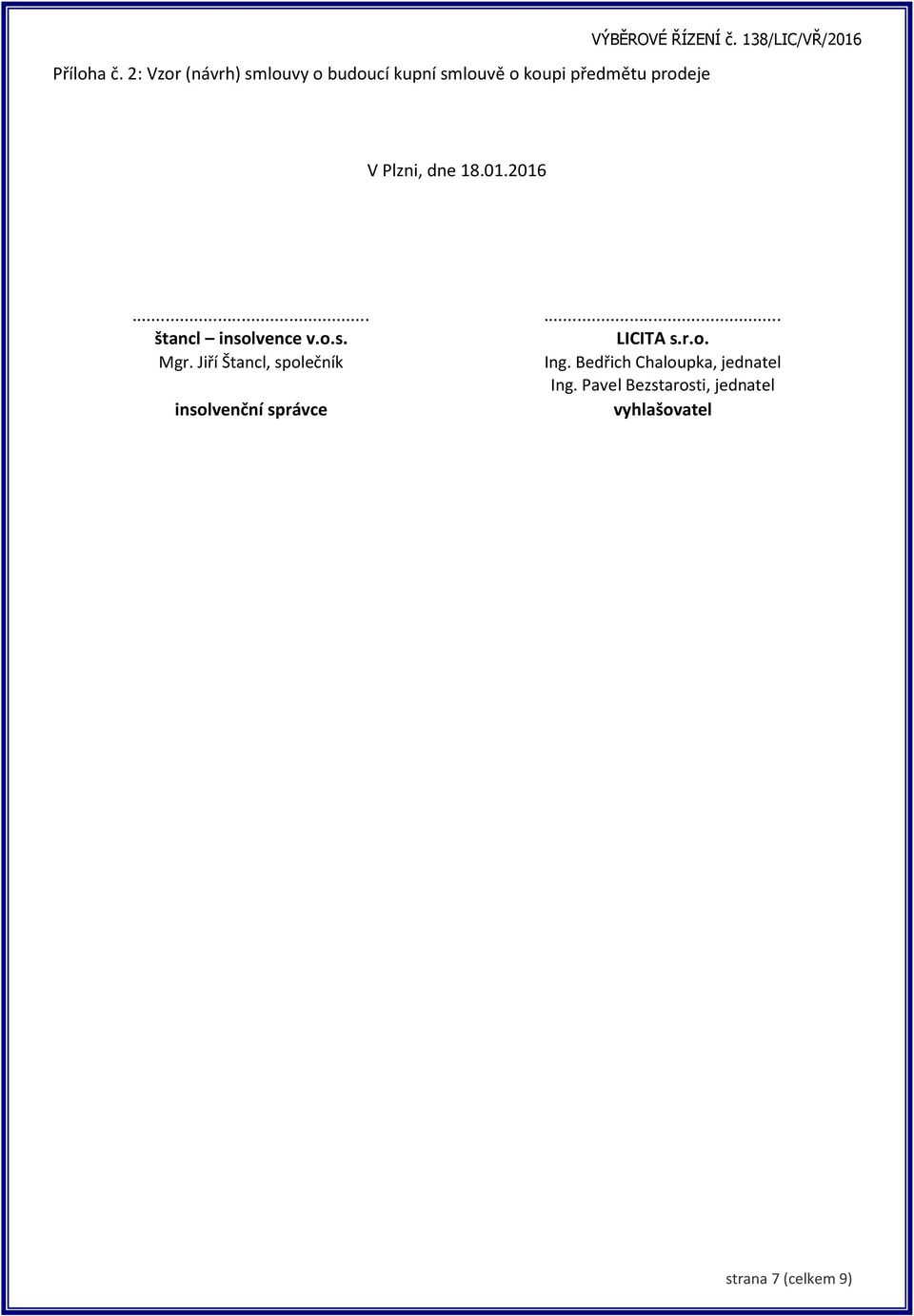 ŘÍZENÍ č. 138/LIC/VŘ/2016 V Plzni, dne 18.01.2016...... štancl insolvence v.o.s. LICITA s.