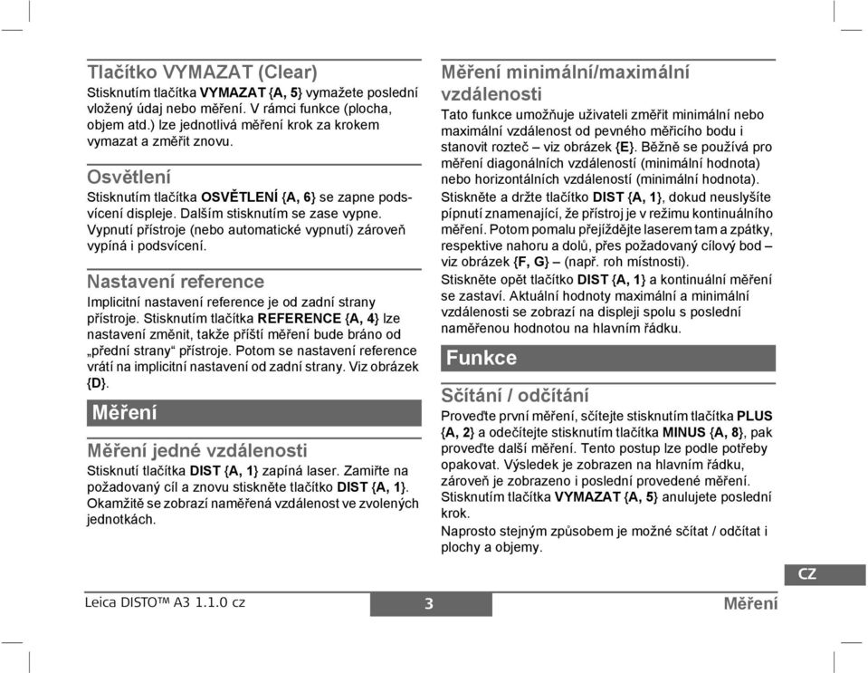 astavení reference mplicitní nastavení reference je od zadní strany p ístroje. tisknutím tla ítka R {A, 4} lze nastavení zm nit, takže p íští m ení bude bráno od p ední strany p ístroje.