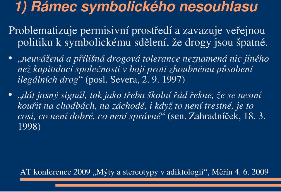 neuvážená a přílišná drogová tolerance neznamená nic jiného než kapitulaci společnosti v boji proti zhoubnému působení