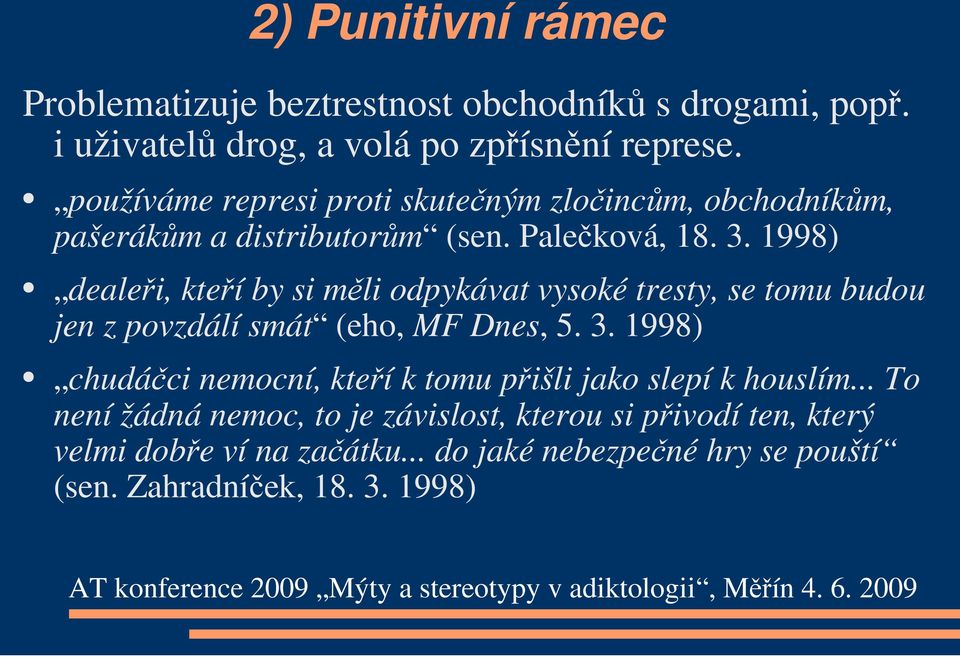 1998) dealeři, kteří by si měli odpykávat vysoké tresty, se tomu budou jen z povzdálí smát (eho, MF Dnes, 5. 3.