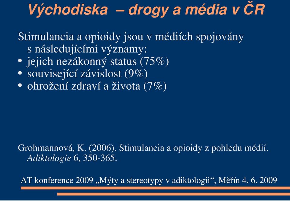 související závislost (9%) ohrožení zdraví a života (7%)