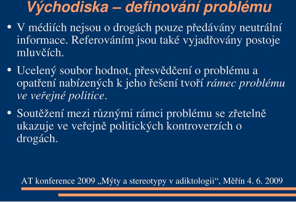 Ucelený soubor hodnot, přesvědčení o problému a opatření nabízených k jeho řešení tvoří rámec