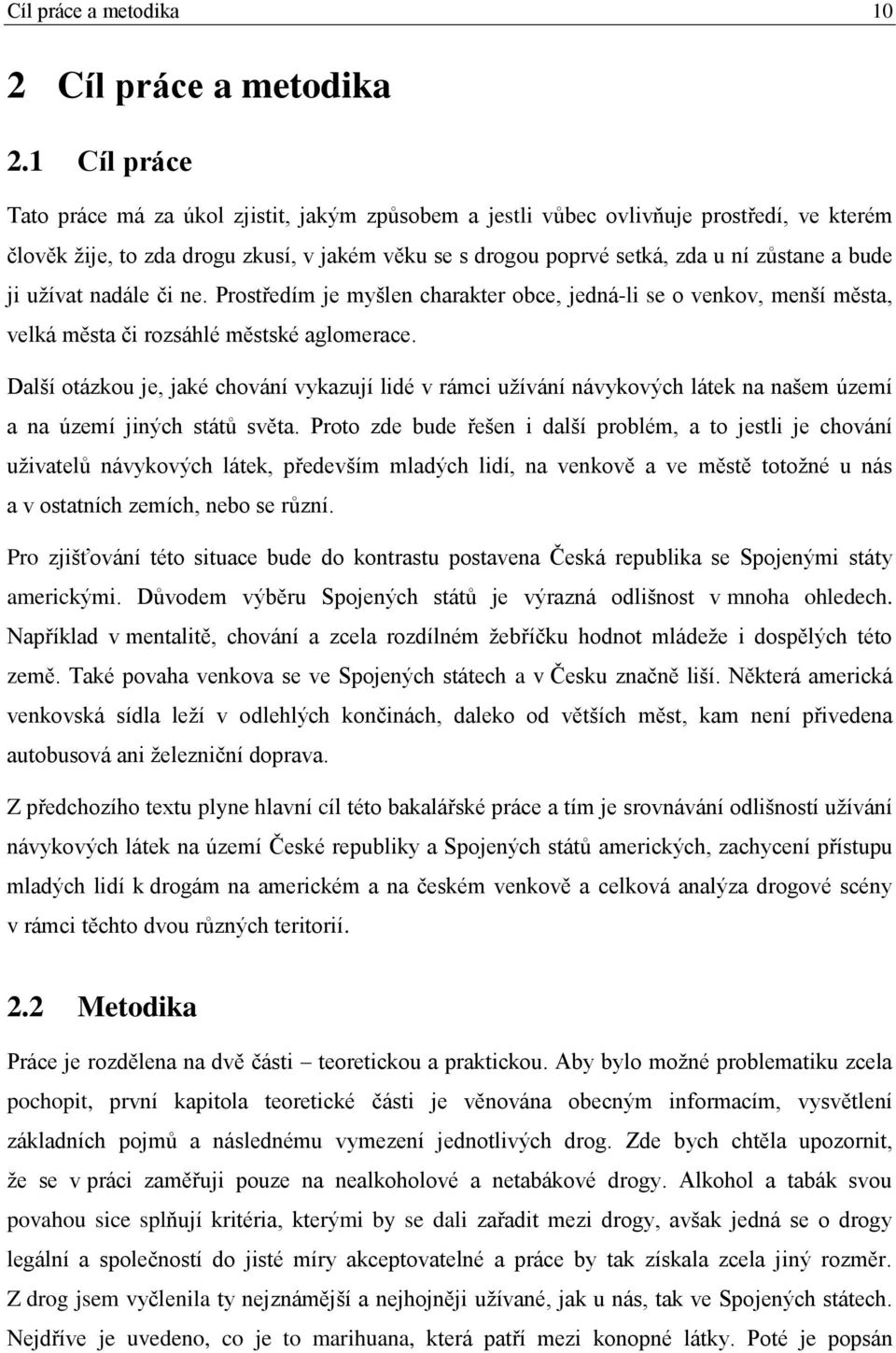 ji užívat nadále či ne. Prostředím je myšlen charakter obce, jedná-li se o venkov, menší města, velká města či rozsáhlé městské aglomerace.