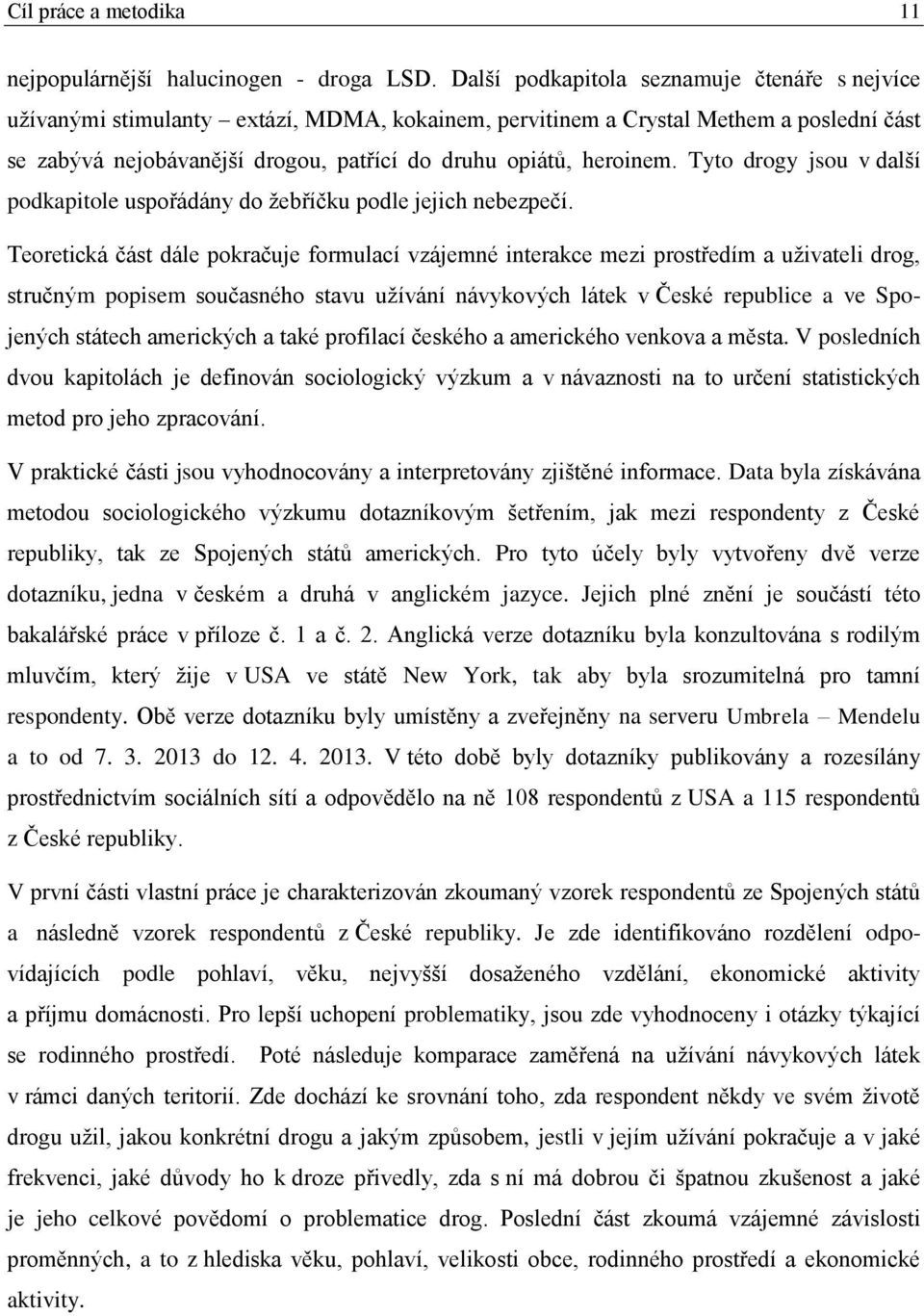 heroinem. Tyto drogy jsou v další podkapitole uspořádány do žebříčku podle jejich nebezpečí.