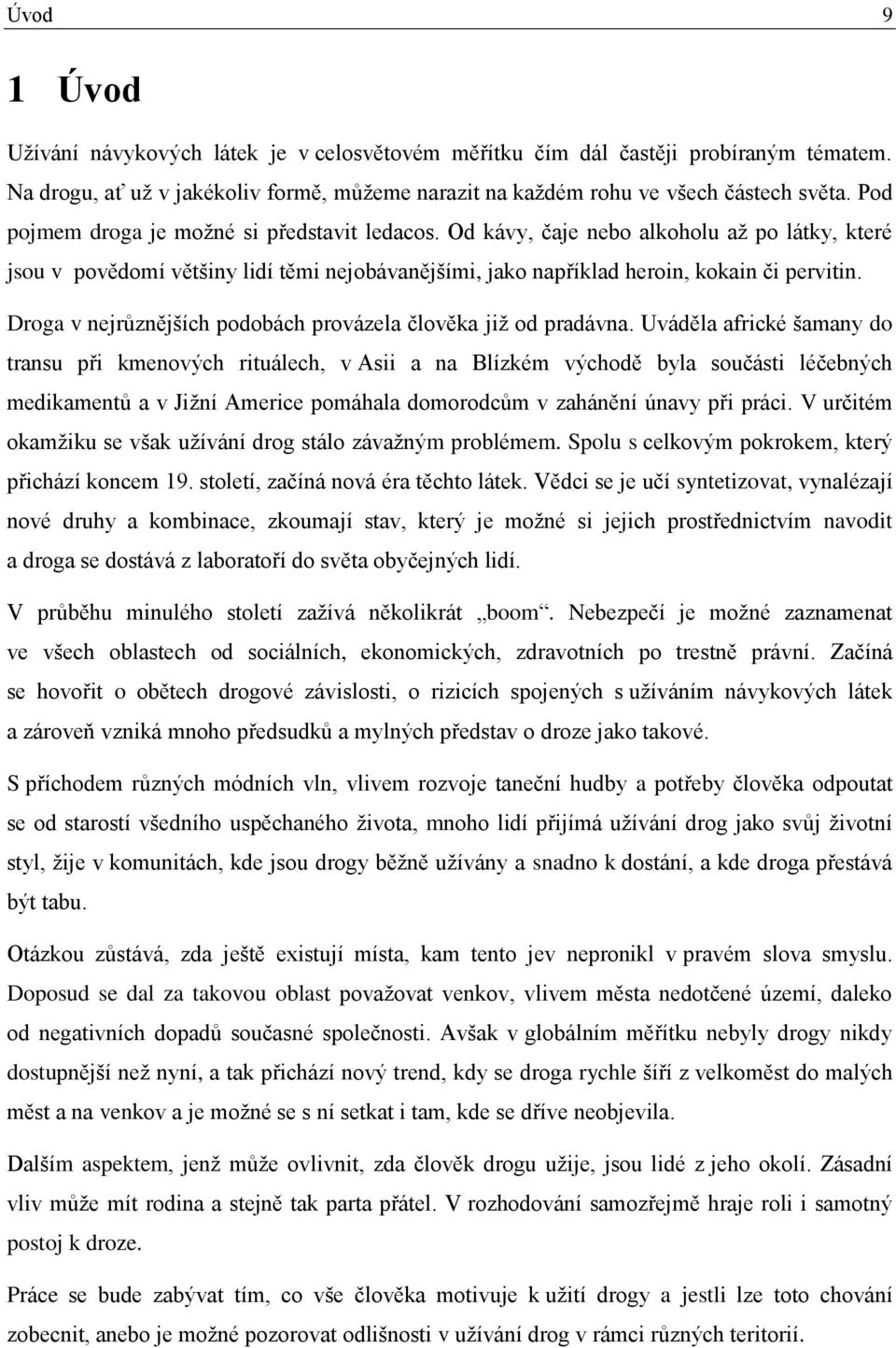 Droga v nejrůznějších podobách provázela člověka již od pradávna.