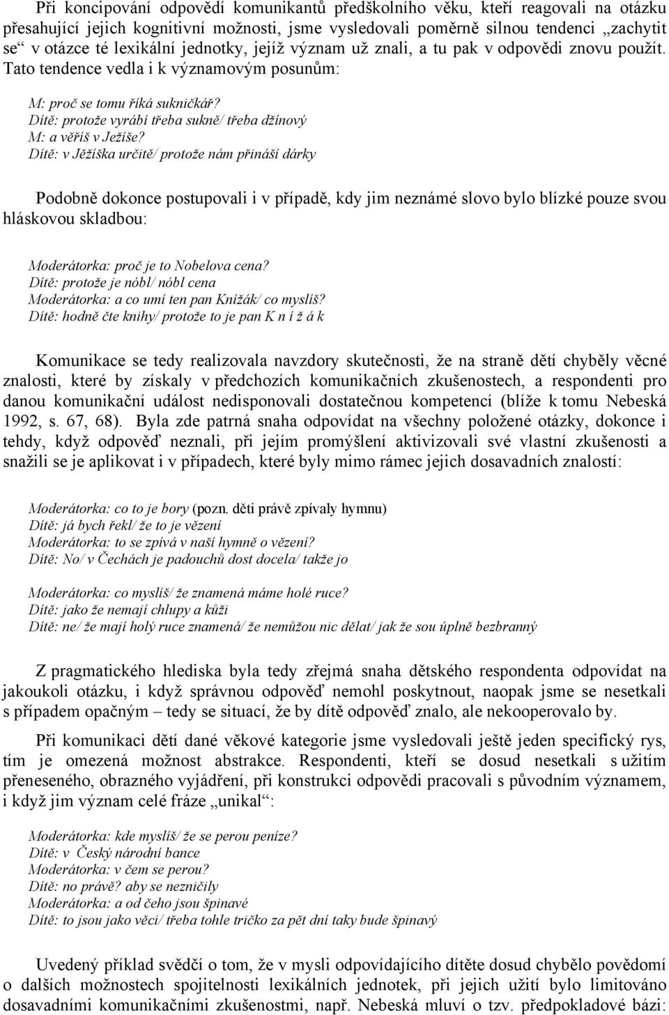 Dítě: protože vyrábí třeba sukně/ třeba džínový M: a věříš v Ježíše?