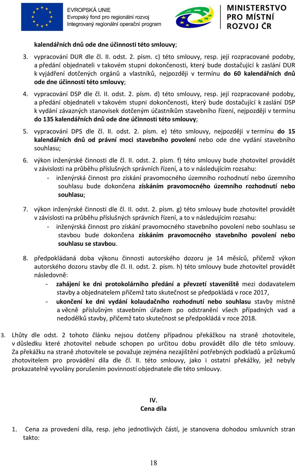 dnů ode dne účinnosti této smlouvy; 4. vypracování DSP dle čl. II. odst. 2. písm. d) této smlouvy, resp.