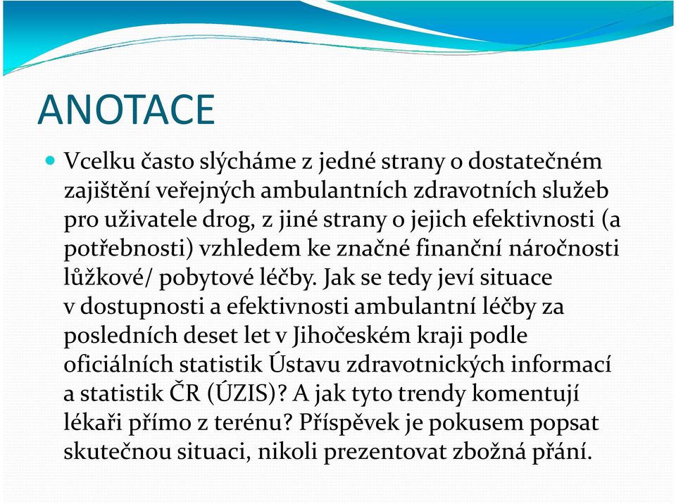 Jak se tedy jeví situace vdostupnosti a efektivnosti ambulantní léčby za posledních deset let vjihočeském kraji podle oficiálních statistik