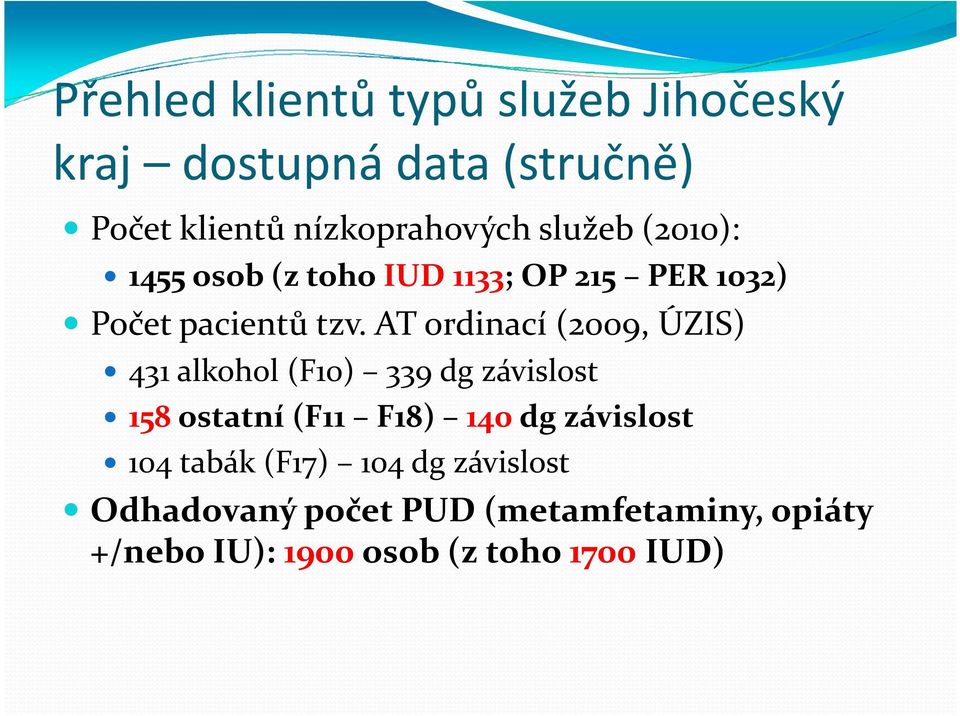 AT ordinací (2009, ÚZIS) 431 alkohol (F10) 339 dg závislost 158ostatní (F11 F18) 140dg závislost