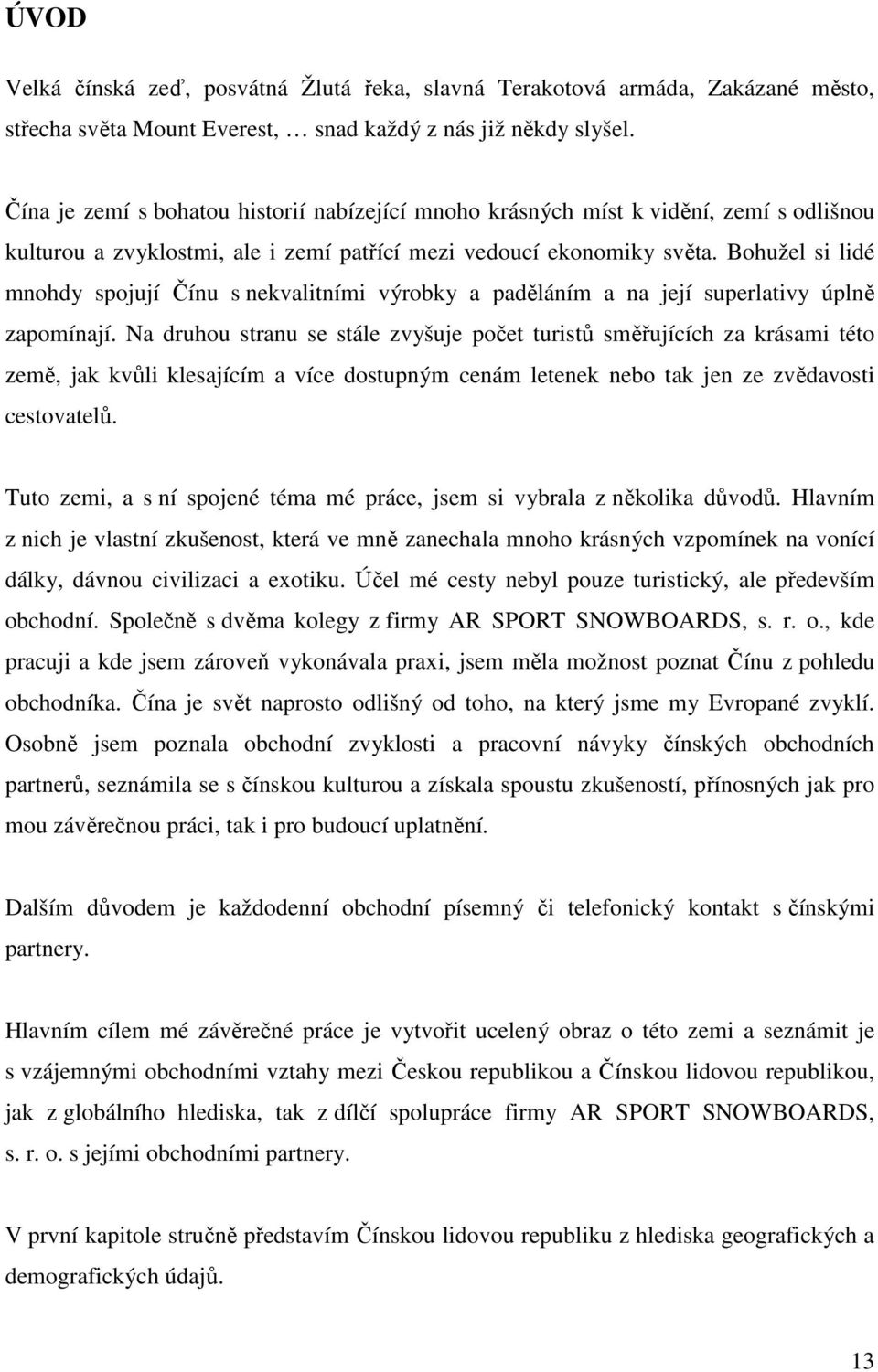 Bohužel si lidé mnohdy spojují Čínu s nekvalitními výrobky a paděláním a na její superlativy úplně zapomínají.