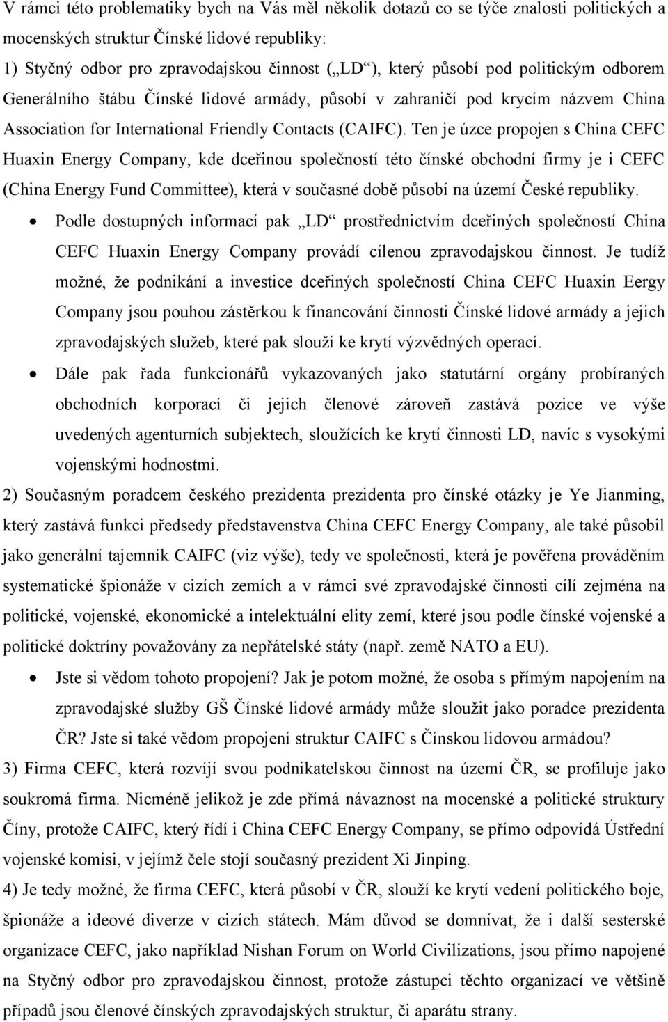 Ten je úzce propojen s China CEFC Huaxin Energy Company, kde dceřinou společností této čínské obchodní firmy je i CEFC (China Energy Fund Committee), která v současné době působí na území České