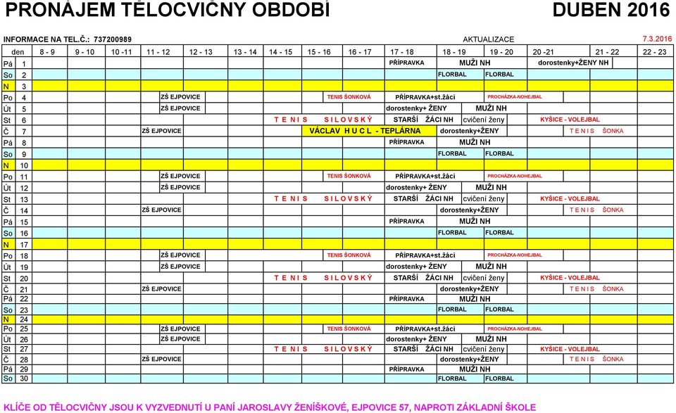 : 737200989 AKTUALIZACE den 8-9 9-10 10-11 11-12 12-13 13-14 14-15 15-16 16-17 17-18 18-19 19-20 20-21 21-22 22-23 Pá 1 PŘÍPRAVKA MUŽI NH dorostenky+ženy NH So 2 FLORBAL FLORBAL N 3 Po 4 ZŠ EJPOVICE