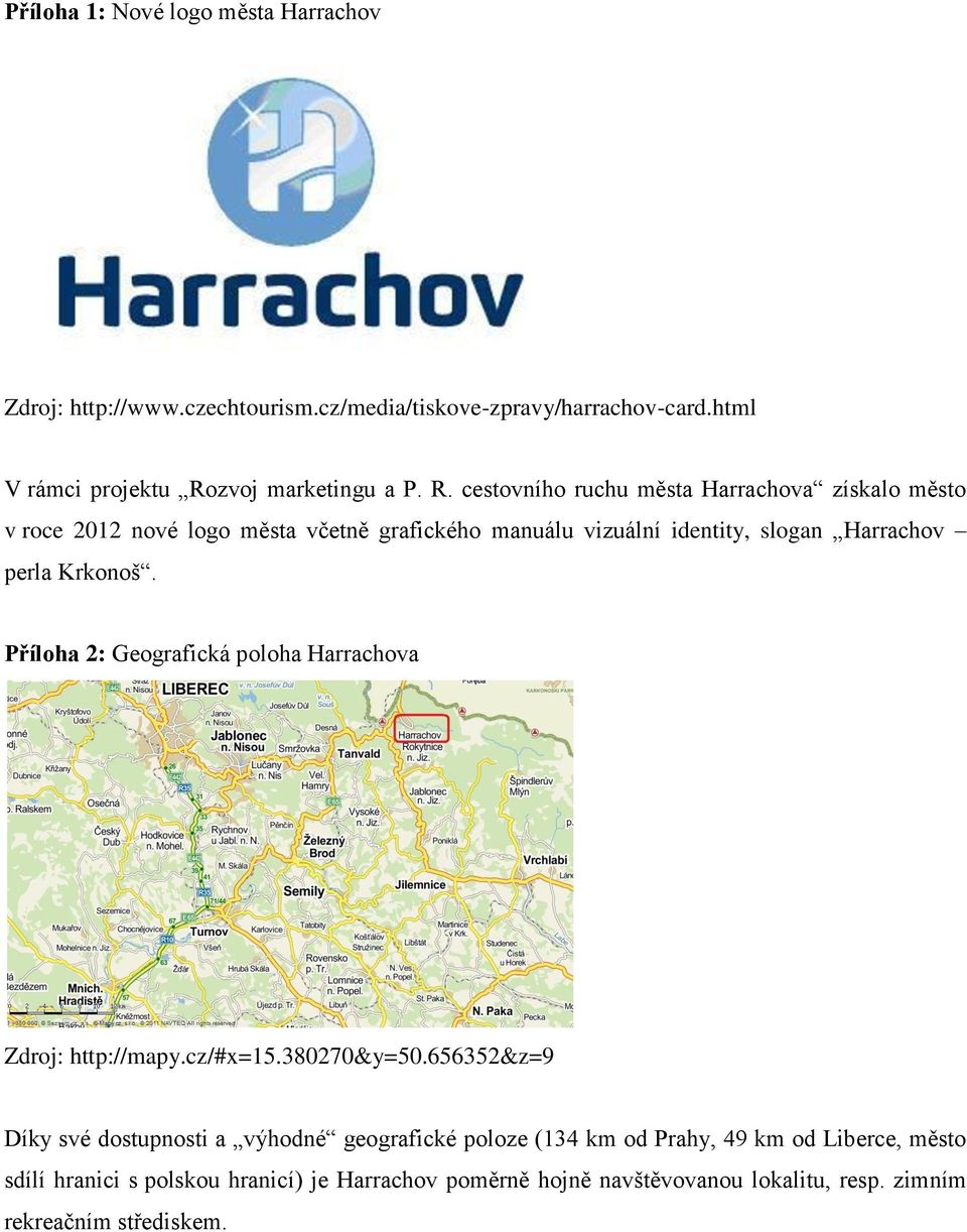 Krkonoš. Příloha 2: Geografická poloha Harrachova Zdroj: http://mapy.cz/#x=15.380270&y=50.