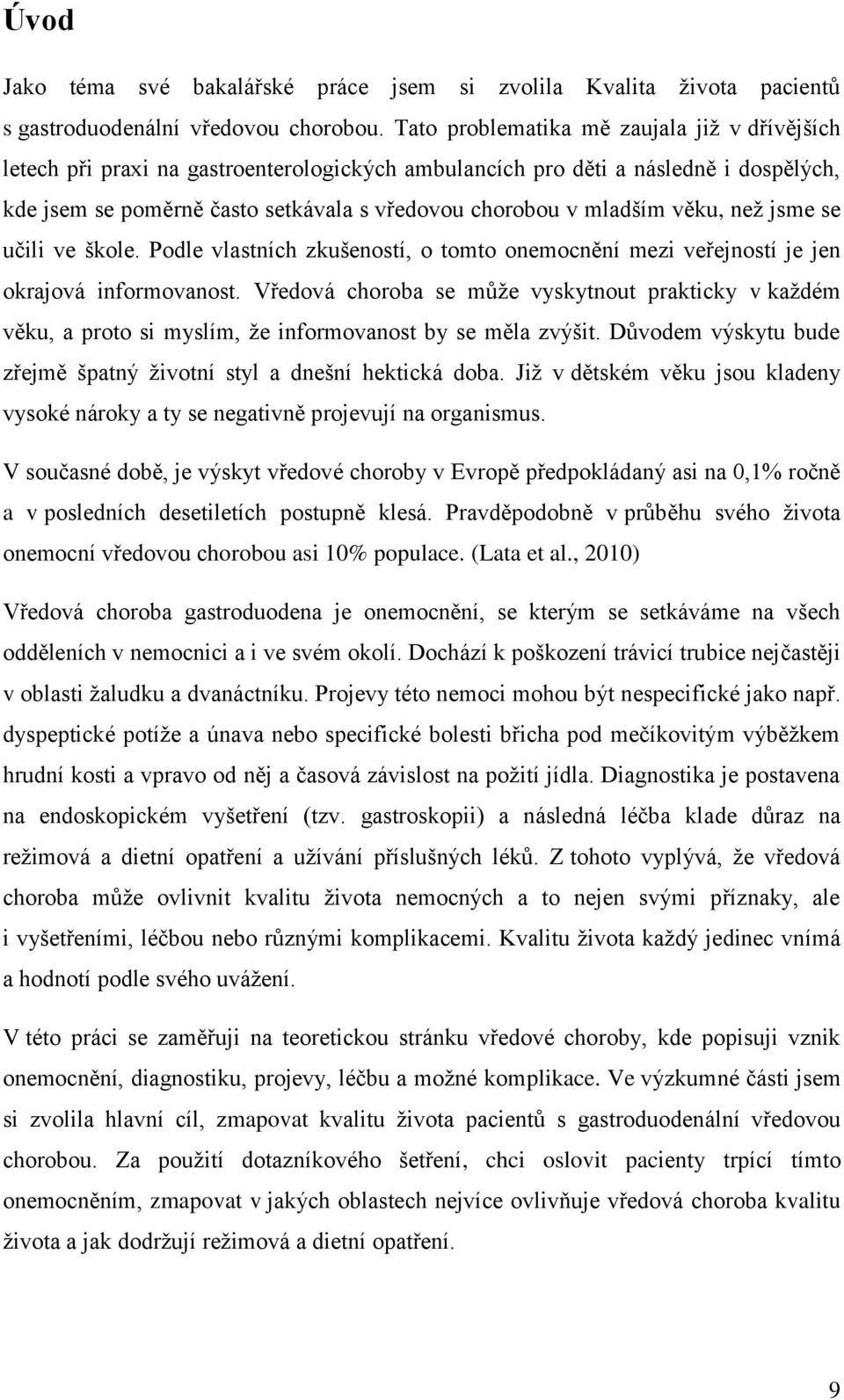 věku, než jsme se učili ve škole. Podle vlastních zkušeností, o tomto onemocnění mezi veřejností je jen okrajová informovanost.