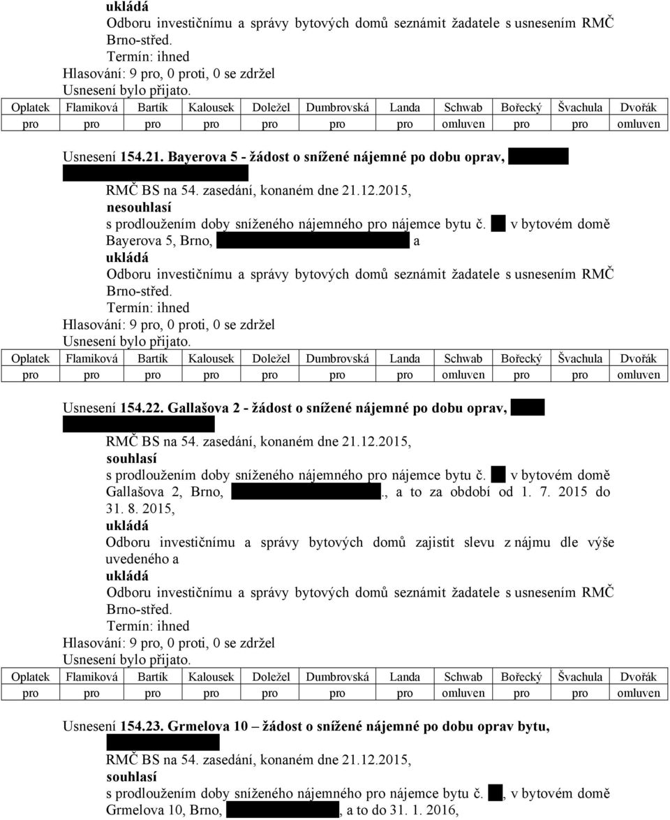 v bytovém domě Bayerova 5, Brno, a Odboru investičnímu a správy bytových domů seznámit žadatele s usnesením RMČ Brno-střed. Usnesení 154.22.