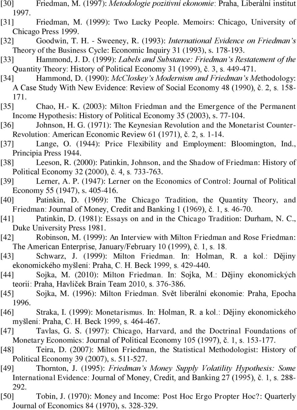 (1999): Labels and Substance: Friedman s Restatement of the Quantity Theory: History of Political Economy 31 (1999), č. 3, s. 449-471. [34] Hammond, D.