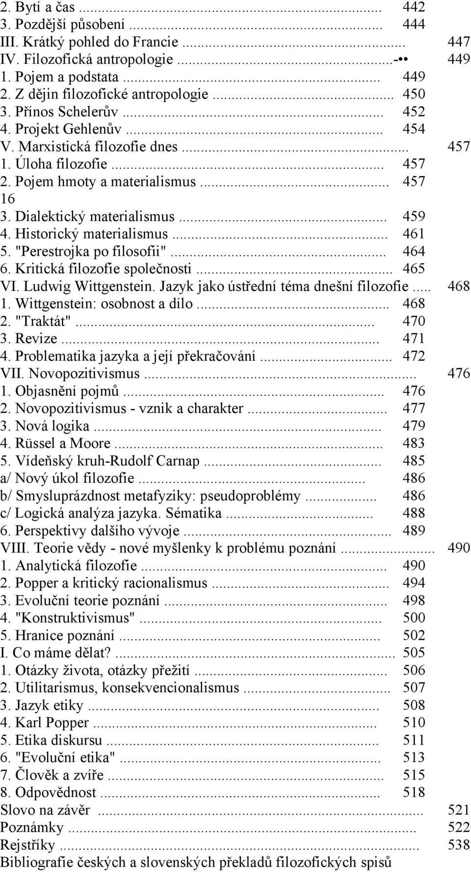 Historický materialismus... 461 5. "Perestrojka po filosofii"... 464 6. Kritická filozofie společnosti... 465 VI. Ludwig Wittgenstein. Jazyk jako ústřední téma dnešní filozofie... 468 1.