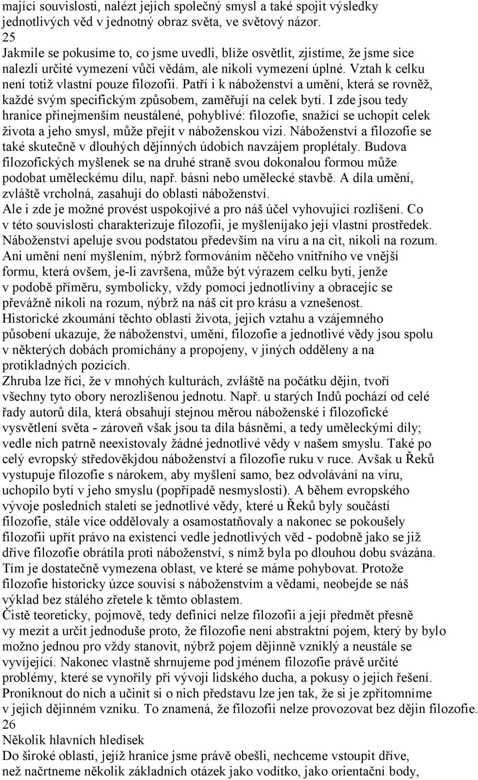 Patří i k náboženství a umění, která se rovněž, každé svým specifickým způsobem, zaměřují na celek bytí.