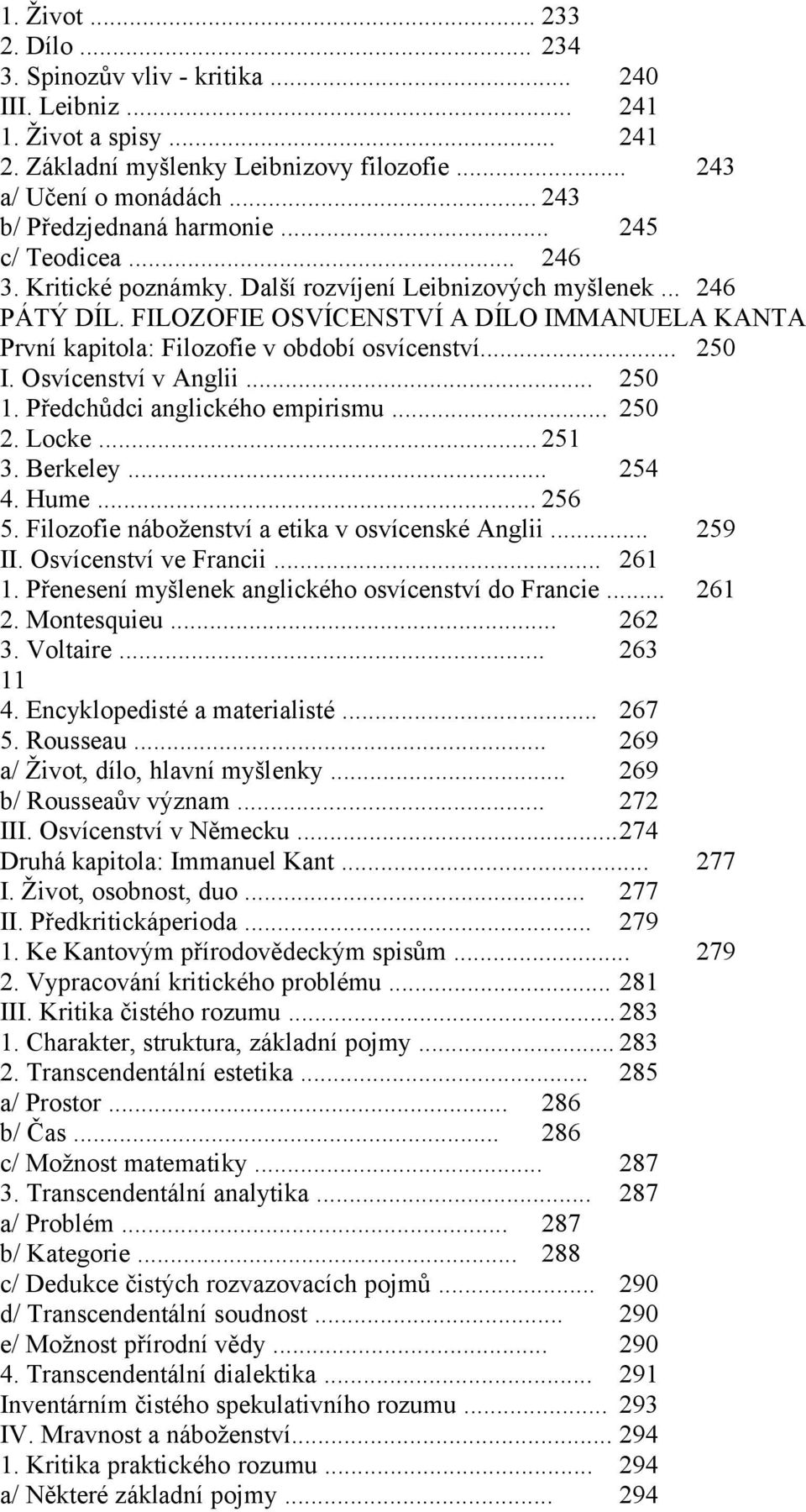 FILOZOFIE OSVÍCENSTVÍ A DÍLO IMMANUELA KANTA První kapitola: Filozofie v období osvícenství... 250 I. Osvícenství v Anglii... 250 1. Předchůdci anglického empirismu... 250 2. Locke... 251 3. Berkeley.