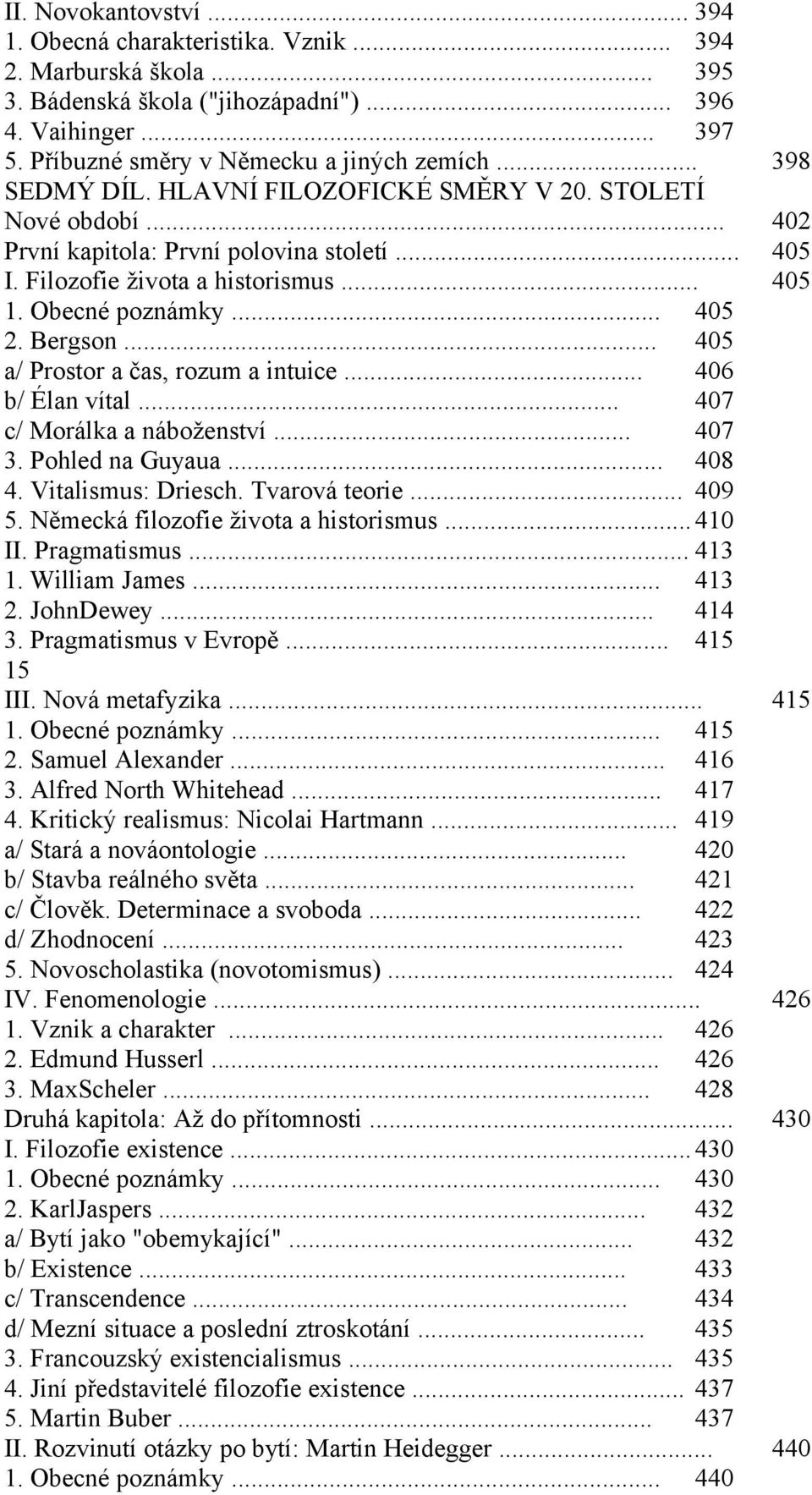 .. 405 a/ Prostor a čas, rozum a intuice... 406 b/ Élan vítal... 407 c/ Morálka a náboženství... 407 3. Pohled na Guyaua... 408 4. Vitalismus: Driesch. Tvarová teorie... 409 5.