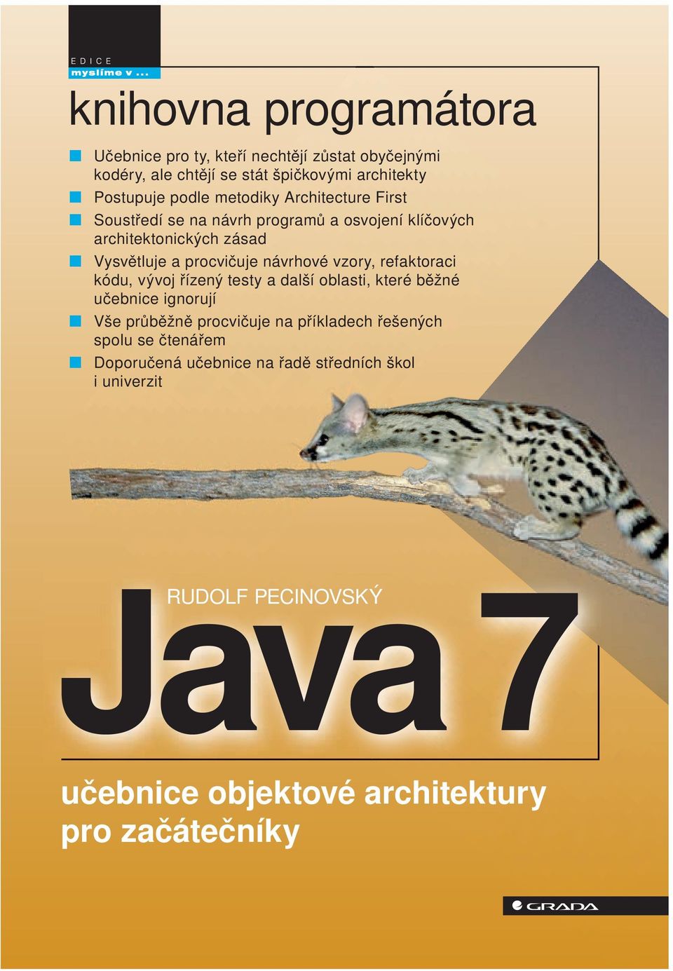 vzory, refaktoraci kódu, vývoj řízený testy a další oblasti, které běžné učebnice ignorují Vše průběžně procvičuje na příkladech řešených