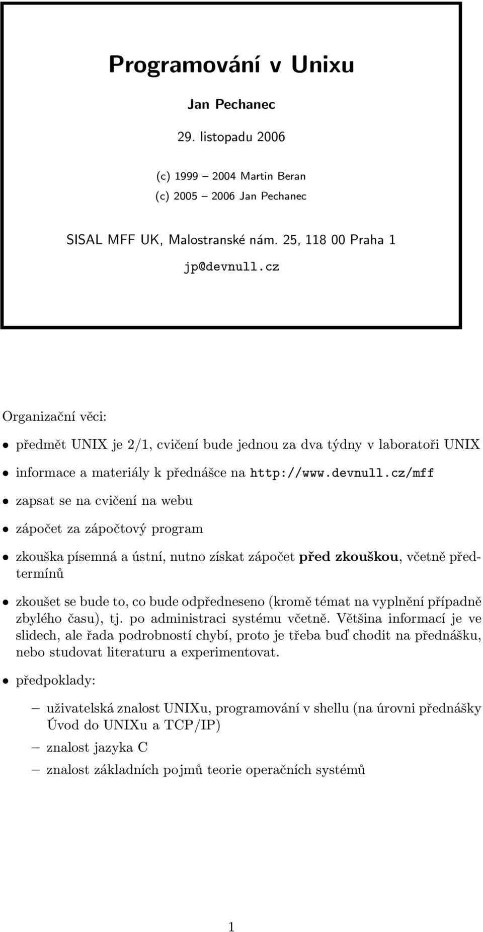 cz/mff zapsat se na cvičení na webu zápočet za zápočtový program zkouška písemná a ústní, nutno získat zápočet před zkouškou, včetně předtermínů zkoušet se bude to, co bude odpředneseno (kromě témat