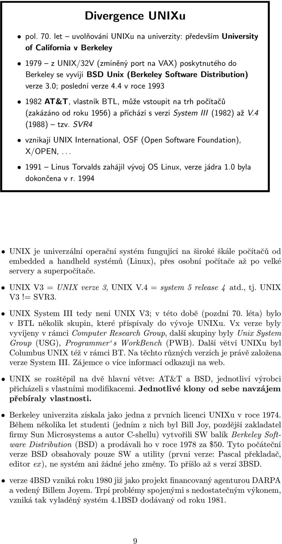 verze 3.0; poslední verze 4.4 v roce 1993 1982 AT&T, vlastník BTL, může vstoupit na trh počítačů (zakázáno od roku 1956) a příchází s verzí System III (1982) až V.4 (1988) tzv.