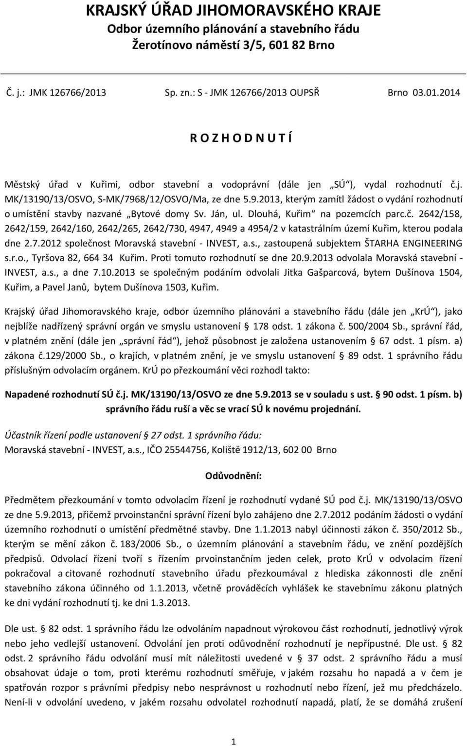 9.2013, kterým zamítl žádost o vydání rozhodnutí o umístění stavby nazvané Bytové domy Sv. Ján, ul. Dlouhá, Kuřim na pozemcích parc.č.