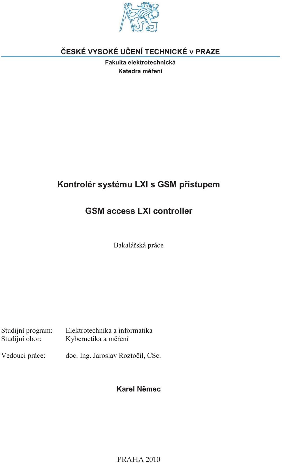 práce Studijní program: Studijní obor: Vedoucí práce: Elektrotechnika a