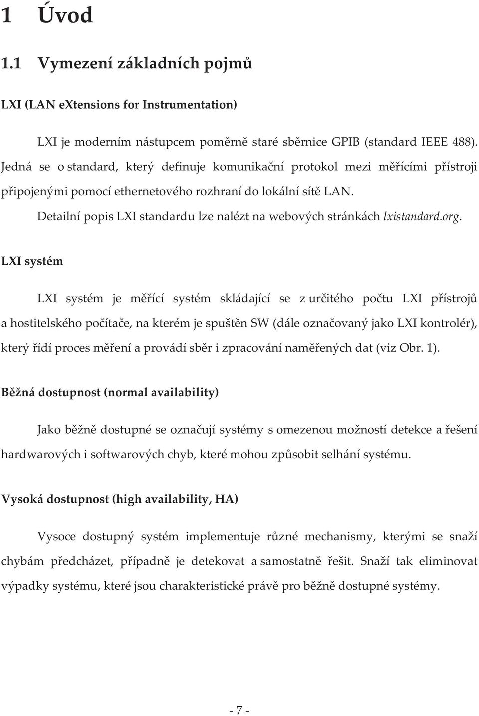 Detailní popis LXI standardu lze nalézt na webových stránkách lxistandard.org.