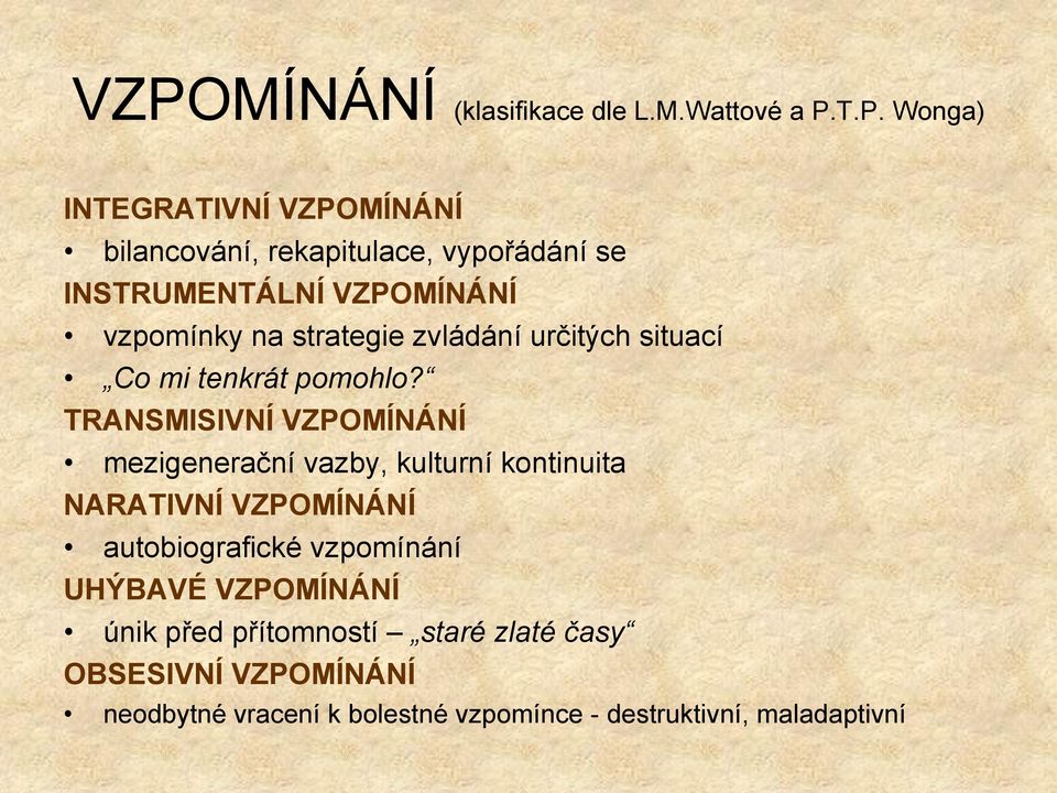 TRANSMISIVNÍ VZPOMÍNÁNÍ mezigenerační vazby, kulturní kontinuita NARATIVNÍ VZPOMÍNÁNÍ autobiografické vzpomínání