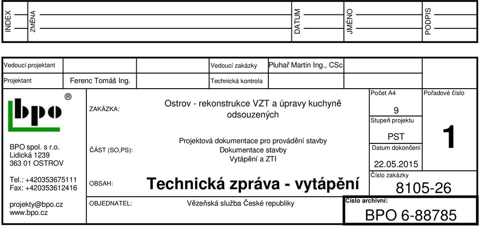 ZAKÁZKA: ČÁST (SO,PS): OBSAH: OBJEDNATEL: Technická kontrola Ostrov - rekonstrukce VZT a úpravy kuchyně odsouzených Projektová dokumentace pro