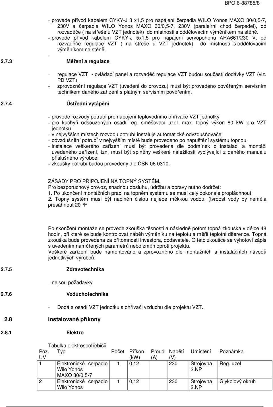 - provede přívod kabelem CYKY-J 5x1,5 pro napájení servopohonu ARA661/230 V, od rozvaděče regulace VZT ( na  - 2.7.