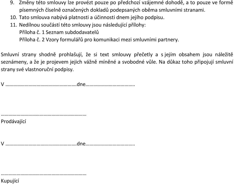 1 Seznam subdodavatelů Příloha č. 2 Vzory formulářů pro komunikaci mezi smluvními partnery.