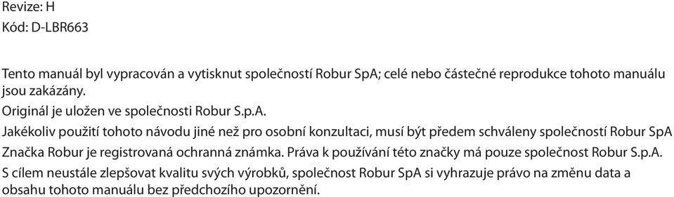 Jakékoliv použití tohoto návodu jiné než pro osobní konzultaci, musí být předem schváleny společností Robur SpA Značka Robur je registrovaná