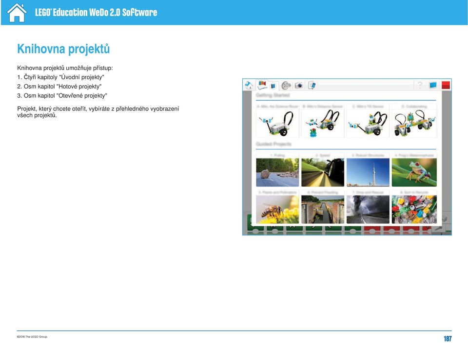 Čtyři kapitoly "Úvodní projekty" 2. Osm kapitol "Hotové projekty" 3.