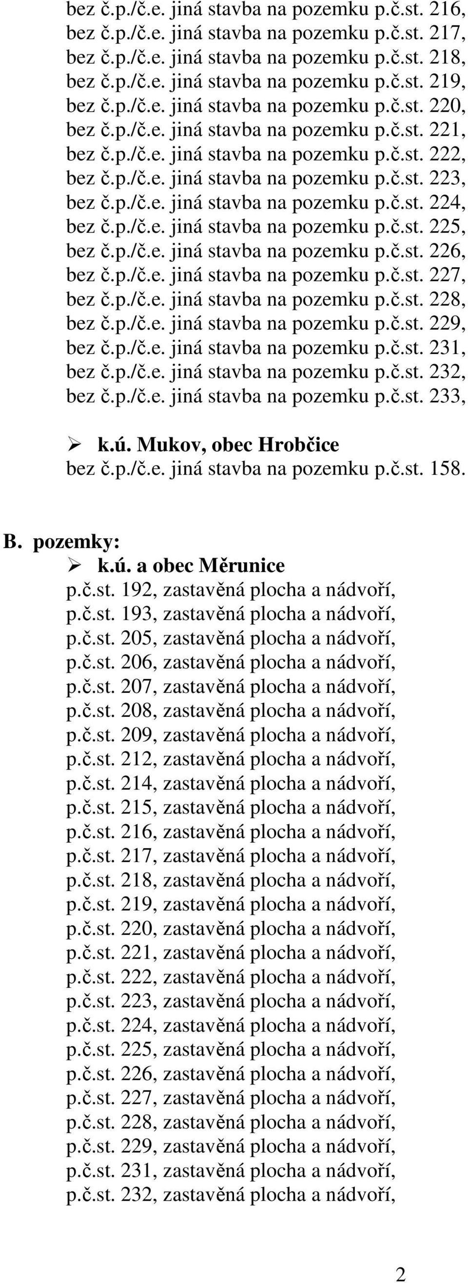 p./č.e. jiná stavba na pozemku p.č.st. 224, bez č.p./č.e. jiná stavba na pozemku p.č.st. 225, bez č.p./č.e. jiná stavba na pozemku p.č.st. 226, bez č.p./č.e. jiná stavba na pozemku p.č.st. 227, bez č.